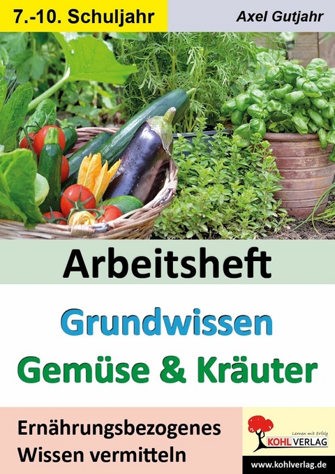 Arbeitsheft Grundwissen Gemüse & Kräuter -  Axel Gutjahr