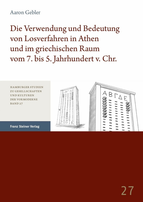 Die Verwendung und Bedeutung von Losverfahren in Athen und im griechischen Raum vom 7. bis 5. Jahrhundert v. Chr. -  Aaron Gebler