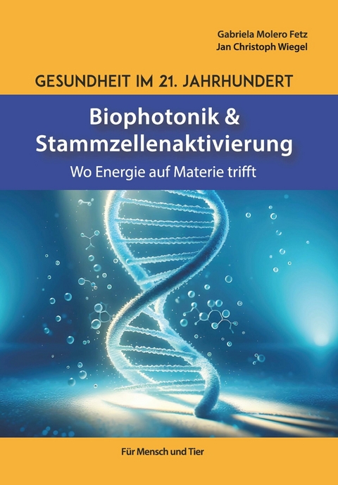 Gesundheit im 21. Jahrhundert: Biophotonik und Stammzellenaktivierung -  Gabriela Molero Fetz,  Jan Christoph Wiegel