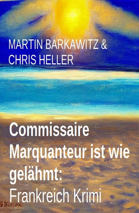 Commissaire Marquanteur ist wie gelähmt: Frankreich Krimi -  Martin Barkawitz,  Chris Heller