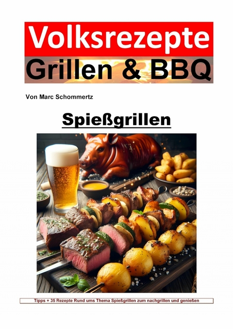 Volksrezepte Grillen und BBQ - Spießgrillen - Marc Schommertz