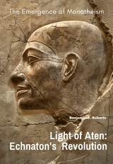 Light of Aten: Echnaton's Revolution - Benjamin C. Roberts