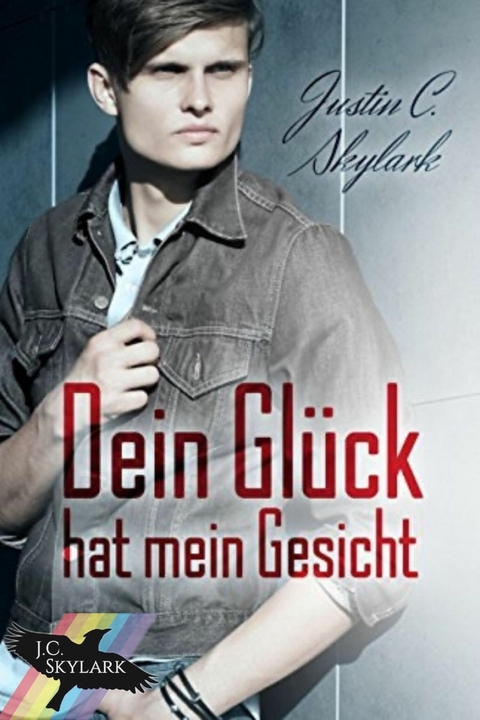 Dein Glück hat mein Gesicht -  Justin C. Skylark