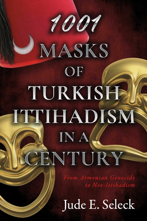1001 Masks of Turkish Ittihadism in a Century -  Jude Seleck