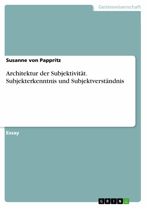 Architektur der Subjektivität. Subjekterkenntnis und Subjektverständnis - Susanne von Pappritz