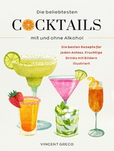 Die beliebtesten Cocktails mit und ohne Alkohol - Vincent Greco