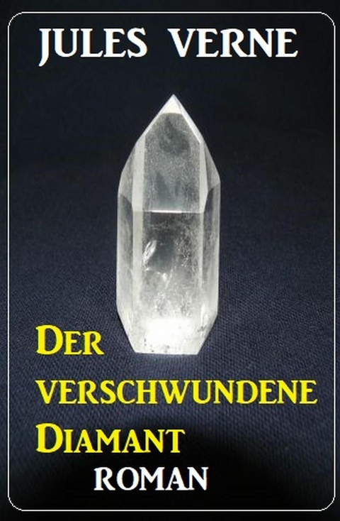 Der verschwundene Diamant: Roman -  Jules Verne