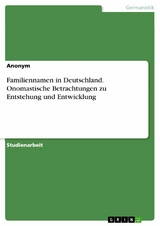 Familiennamen in Deutschland. Onomastische Betrachtungen zu Entstehung und Entwicklung