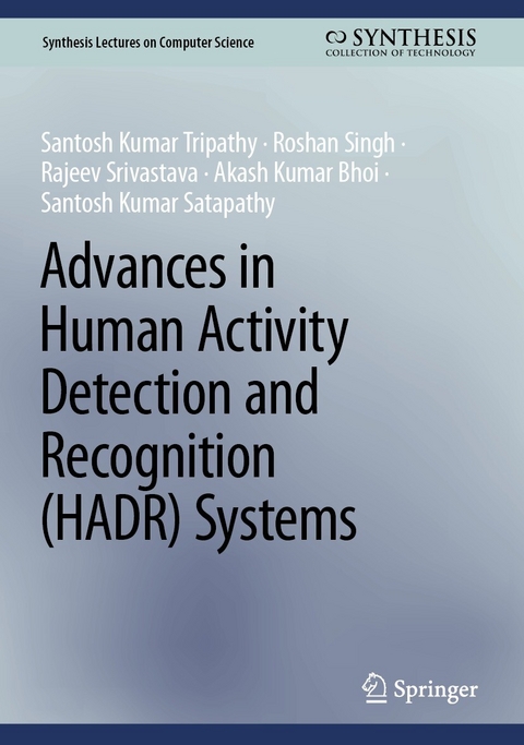 Advances in Human Activity Detection and Recognition (HADR) Systems -  Santosh Kumar Tripathy,  Roshan Singh,  Rajeev Srivastava,  Akash Kumar Bhoi,  Santosh Kumar Satapathy