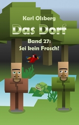 Das Dorf Band 27: Sei kein Frosch! - Karl Olsberg