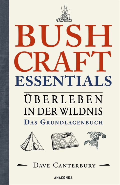 Bushcraft Essentials. Überleben in der Wildnis. Das Grundlagenbuch -  Dave Canterbury