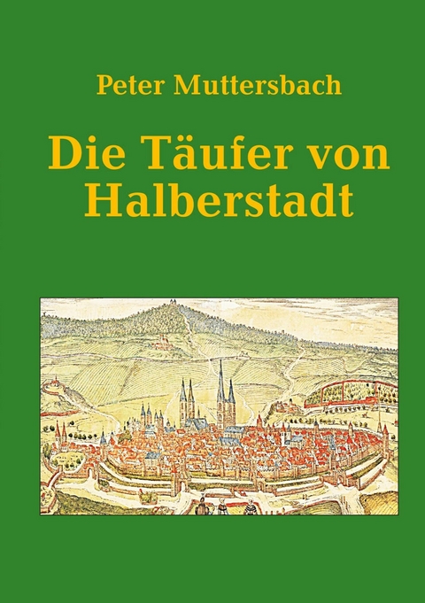 Die Täufer von Halberstadt -  Peter Muttersbach