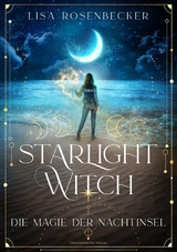 Starlight Witch - Die Magie der Nachtinsel - Lisa Rosenbecker