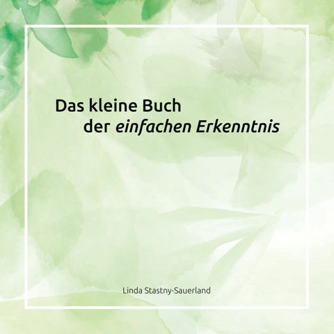 Das kleine Buch der einfachen Erkenntnis - Linda Stastny-Sauerland