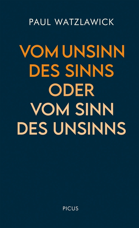 Vom Unsinn des Sinns oder vom Sinn des Unsinns -  Paul Watzlawick