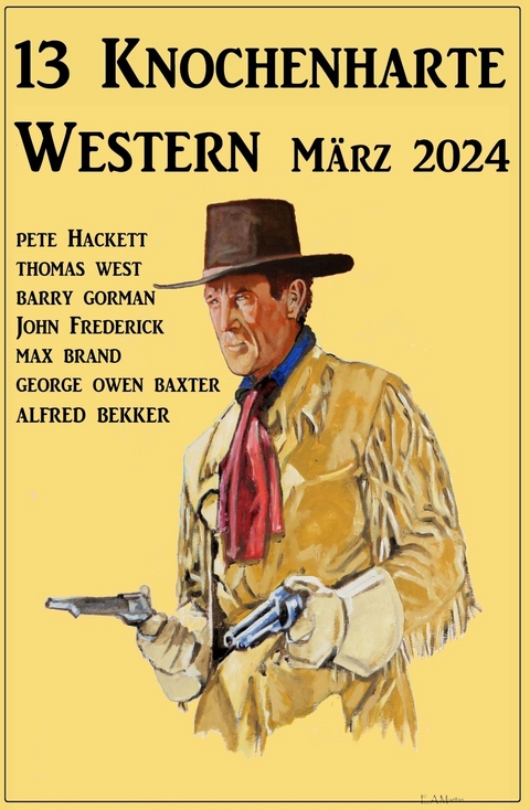 13 Knochenharte Western März 2024 -  Alfred Bekker,  Barry Gorman,  Pete Hackett,  Thomas West,  John Frederick,  George Owen Baxter,  Max Bran