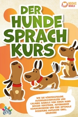 Der Hunde Sprachkurs: Wie Sie Körpersprache, Ausdrucksverhalten und Calming Signals von Ihrem Hund besser verstehen, miteinander kommunizieren und eine optimale Beziehung aufbauen (inkl. Übungen) - My Pets