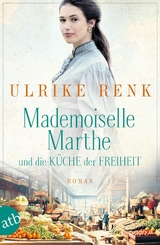 Mademoiselle Marthe und die Küche der Freiheit -  Ulrike Renk