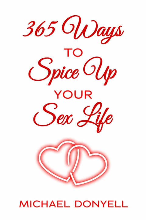 365 Ways To Spice UP Your Sex Life -  Michael Donyell
