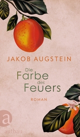 Die Farbe des Feuers -  Jakob Augstein