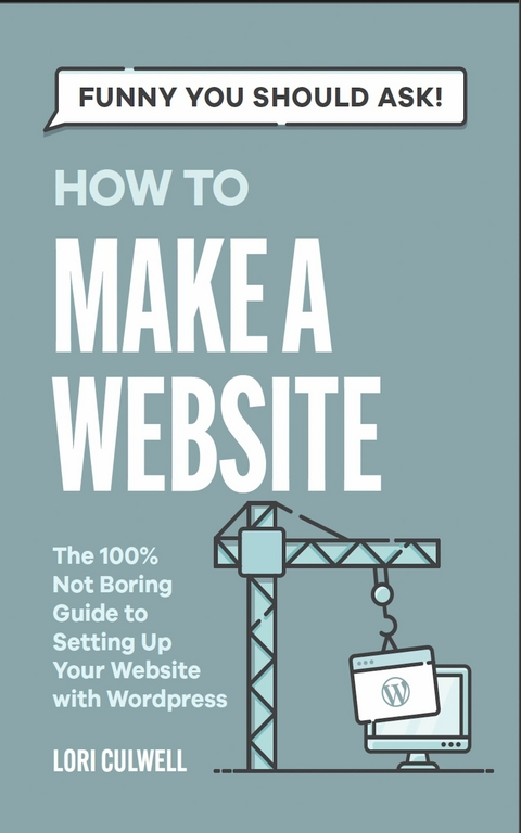 Funny You Should Ask How To Make A Website -  Lori Culwell