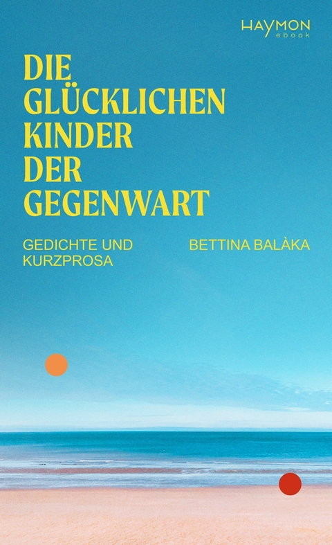 Die glücklichen Kinder der Gegenwart -  Bettina Balàka