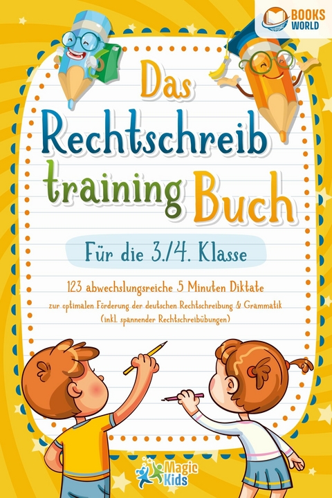 Das Rechtschreibtraining Buch für die 3./4. Klasse: 123 abwechslungsreiche 5 Minuten Diktate zur optimalen Förderung der deutschen Rechtschreibung und Grammatik (inkl. spannender Rechtschreibübungen) - Magic Kids