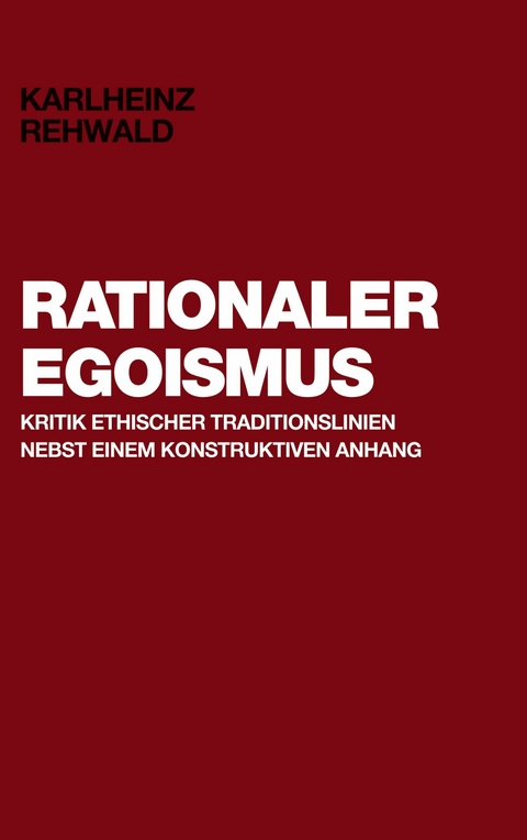 Rationaler Egoismus -  Karlheinz Rehwald