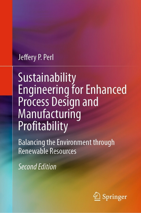 Sustainability Engineering for Enhanced Process Design and Manufacturing Profitability -  Jeffery P. Perl