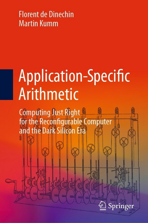 Application-Specific Arithmetic -  Florent de Dinechin,  Martin Kumm