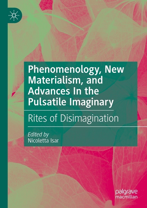 Phenomenology, New Materialism, and Advances In the Pulsatile Imaginary - 