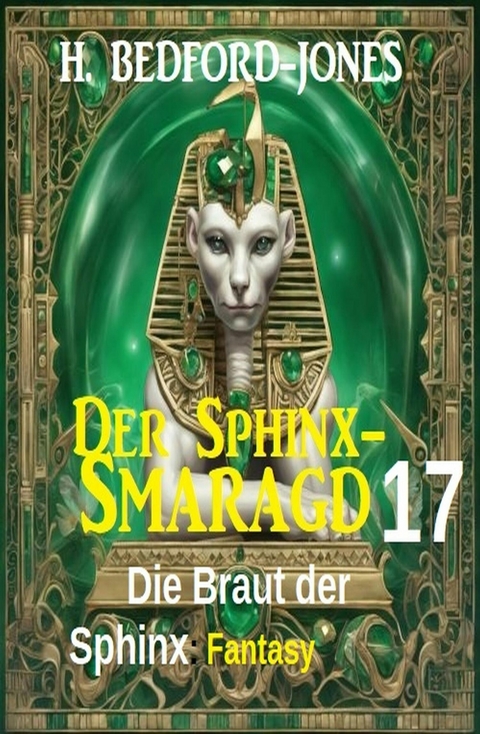 Die Braut der Sphinx: Fantasy: Der Sphinx Smaragd 17 -  H. Bedford-Jones