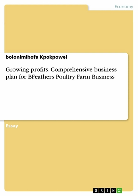 Growing profits. Comprehensive business plan for BFeathers Poultry Farm Business -  bolonimibofa Kpokpowei