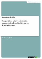 Tiergestützte Interventionen im Jugendstrafvollzug. Ein Beitrag zur Resozialisierung? -  Anna-Lena Grabbe