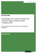 Schachzüge einer schwarzen Hand. Die Czentovic-Figur in Stefan Zweigs "Schachnovelle" - Ilona Drivdal