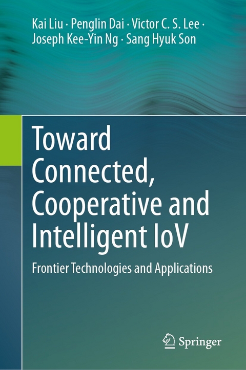 Toward Connected, Cooperative and Intelligent IoV -  Kai Liu,  Penglin Dai,  Victor C.S. Lee,  Joseph Kee-Yin Ng,  Sang Hyuk Son