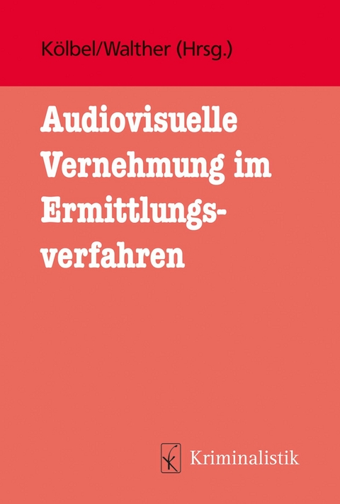 Audiovisuelle Vernehmung im Ermittlungsverfahren -  Deniz Geleri,  Dominika Peter,  Pauline Kruchten,  Nadine Bögemann,  Max Mewes,  Julia Schätzle,  Ralf Köl