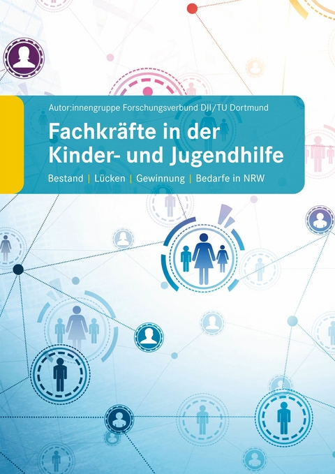 Fachkräfte in der Kinder- und Jugendhilfe -  Autor:innengruppe Forschungsverbund DJI TU Dortmund