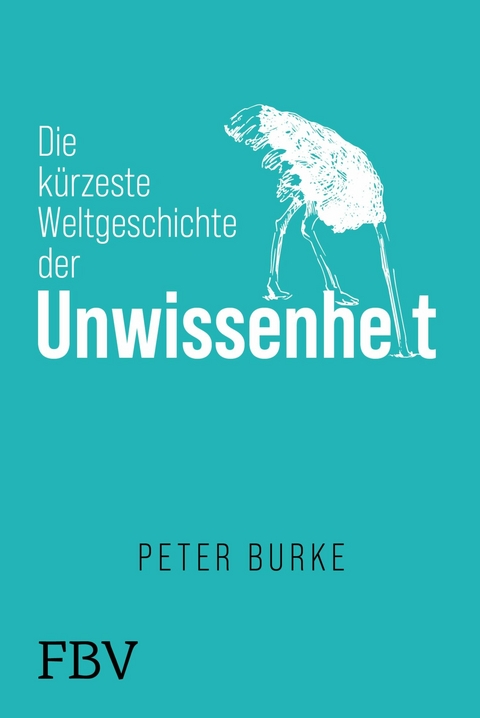 Die kürzeste Weltgeschichte der Unwissenheit -  Peter Burke