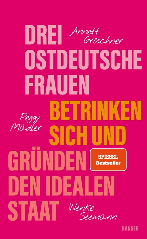 Drei ostdeutsche Frauen betrinken sich und gründen den idealen Staat -  Annett Gröschner,  Peggy Mädler,  Wenke Seemann