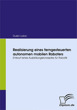 Realisierung eines ferngesteuerten autonomen mobilen Roboters - Dusko Lukac