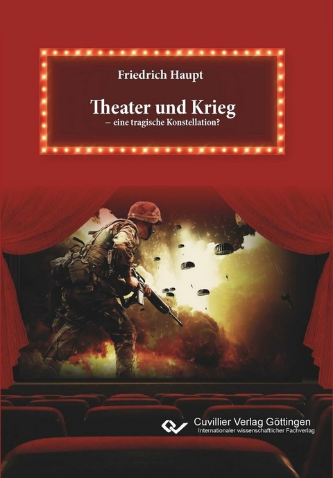 Theater und Krieg - eine tragische Konstellation? -  Friedrich Haupt