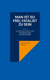 Man ist so frei, Fatalist zu sein - Rolf Friedrich Schuett