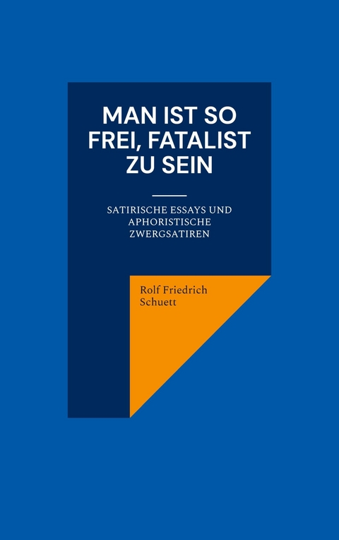 Man ist so frei, Fatalist zu sein -  Rolf Friedrich Schuett