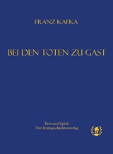Bei den Toten zu Gast - Kafka Franz