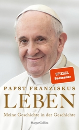 LEBEN. Meine Geschichte in der Geschichte -  Papst Franziskus