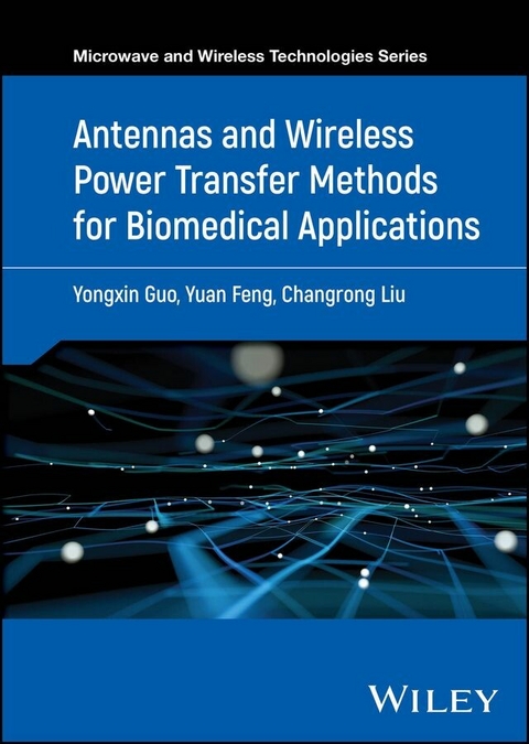 Antennas and Wireless Power Transfer Methods for Biomedical Applications -  Yuan Feng,  Yongxin Guo,  Changrong Liu