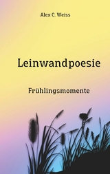 Leinwandpoesie - Alex C. Weiss