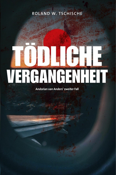 Tödliche Vergangenheit - Roland Werner Tschische