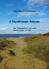 2 Nordfriesen-Romane: Die Vergangenheit ruht nicht Winterzauber auf Sylt - Angelika Friedemann